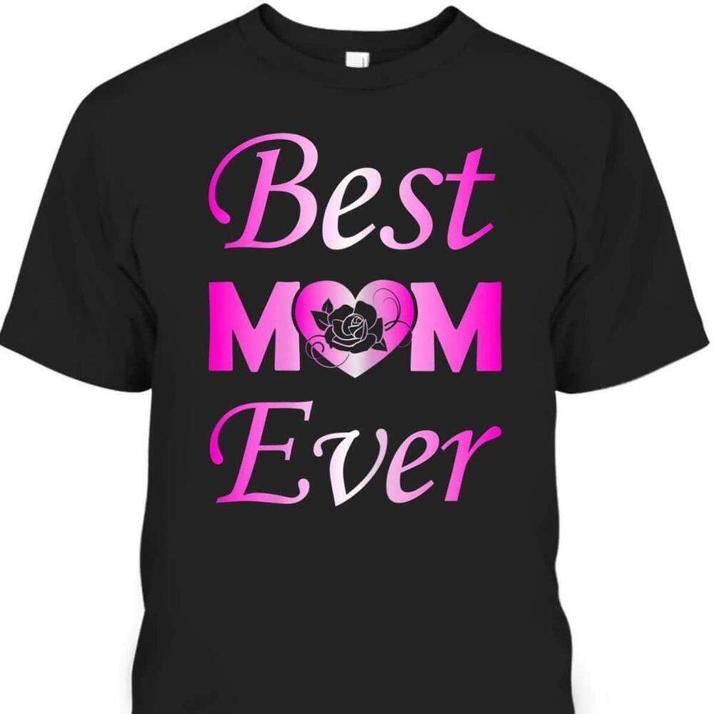 Best Mom Ever Mothers Day Tshirt